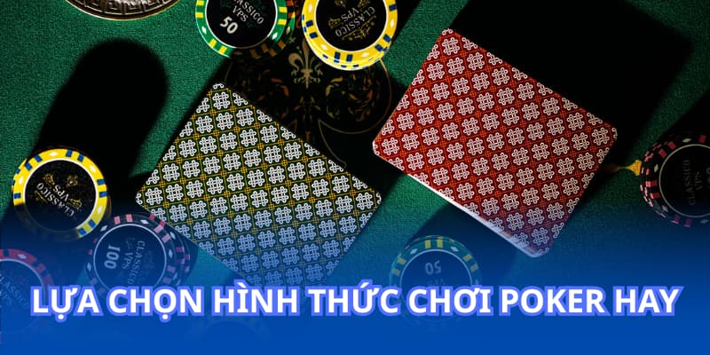 Lựa chọn hình thức chơi Poker hay