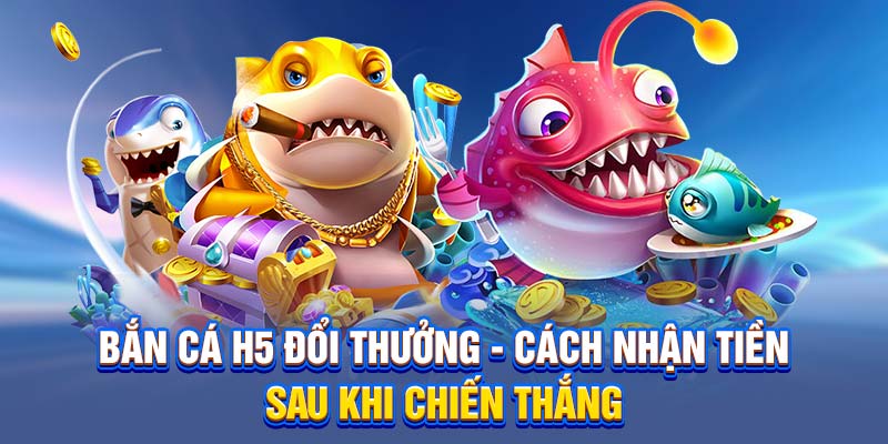 Bắn cá H5 đổi thưởng
